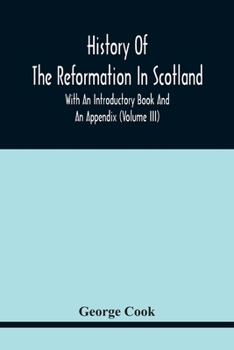 Paperback History Of The Reformation In Scotland: With An Introductory Book And An Appendix (Volume Iii) Book
