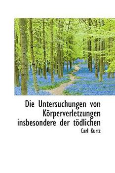 Paperback Die Untersuchungen Von K Rperverletzungen Insbesondere Der T Dlichen Book