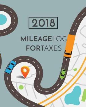 Paperback 2018 Mileage Log For Taxes: Vehicle Mileage & Gas Expense Tracker Log Book For Small Businesses (V3) Book