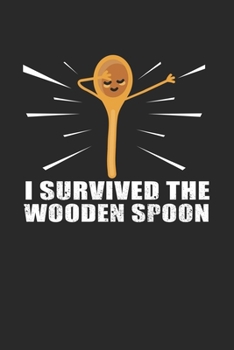 I Survived The Wooden Spoon: Notebook 6x9 (A5) Dot Grid for Wooden Spoon Survivor I 120 pages I Gift