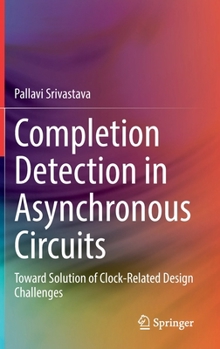 Hardcover Completion Detection in Asynchronous Circuits: Toward Solution of Clock-Related Design Challenges Book