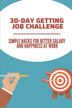 Paperback 30-Day Getting Job Challenge: Simple Hacks For Better Salary And Happiness At Work: How To Position Your Business For Success Book