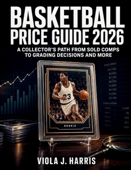 Paperback Basketball Price Guide 2026: A Collector's Path from Sold Comps to Grading Decisions and More Book