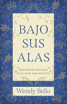 Paperback Bajo Sus Alas: Encuentra Refugio En El Dios Que Rescata [Spanish] Book