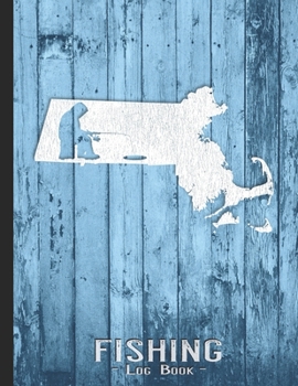 Fishing Journal Complete Fisherman's Log Book: Massachusetts Vintage Ice Fishing State Map Records Details of Fish Trip, Including Date, Time, Location, Weather Conditions, Tide and Moon Phases