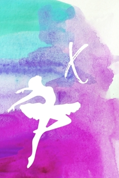 X: Dancing Ballerina Name Monogram Initial X 6x9" Lined Notebook/Journal Gift For Dancers, Girls, Women, School, College and Work