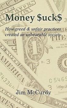 Paperback Money $uck$: How greed & unfair practices created an unbearable society Book