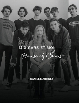 Dix gars et moi, House of Chaos (French Edition)