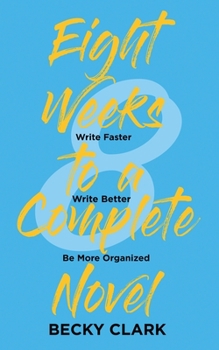 Paperback Eight Weeks to a Complete Novel: Write Faster, Write Better, Be More Organized Book