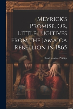 Paperback Meyrick's Promise, Or, Little Fugitives From the Jamaica Rebellion in 1865 Book