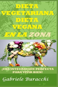 Paperback Dieta Vegetariana Dieta Vegana En La Zona !: ¡Una Integración Perfecta Para Vivir Bien! [Spanish] Book