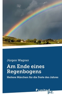 Paperback Am Ende eines Regenbogens: Heitere Märchen für die Feste des Jahres [German] Book