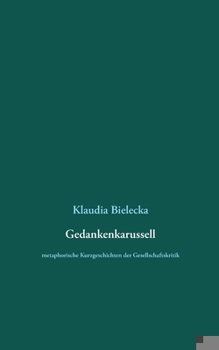 Paperback Gedankenkarussell: metaphorische Kurzgeschichten der Gesellschaftskritik [German] Book