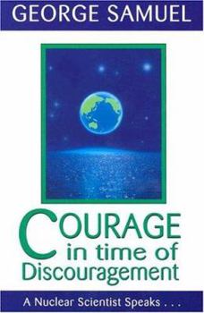 Paperback Courage in Time of Discouragement: A Nuclear Scientist Speaks... Book