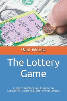 The Lottery Game: Legalized Gambling and its Impact on Consumers' Pockets and State Revenue Streams