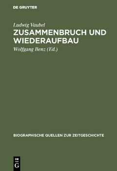 Zusammenbruch Und Wiederaufbau: Ein Tagebuch Aus Der Wirtschaft 1945-1949