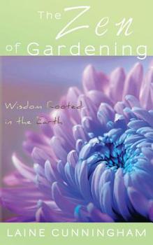 Paperback The Zen of Gardening: Wisdom Rooted in the Earth Book