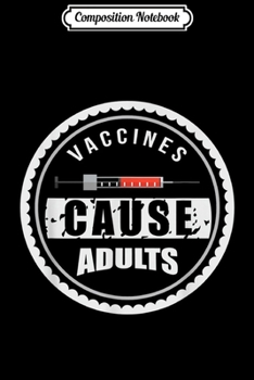 Composition Notebook: Gift Vaccines cause adults 5 colors Man Woman Kids Journal/Notebook Blank Lined Ruled 6x9 100 Pages