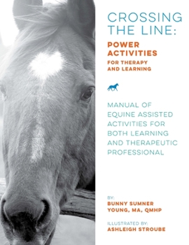 Paperback Crossing the Line: Power Activities for Therapy and Learning: Manual of Equine Assisted Activities for Both Learning and Therapeutic Professional Book