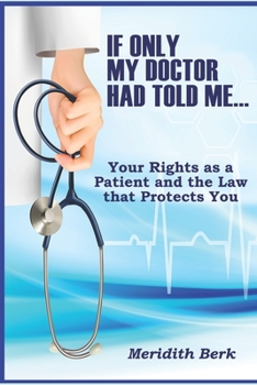 Paperback If Only My Doctor Had Told Me ...: Your Rights as a Patient and the Law that Protects You Book