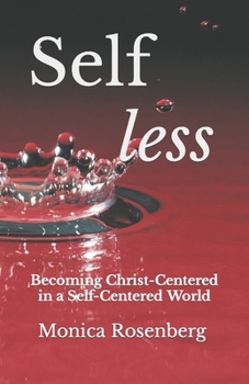 Paperback Self less: Becoming Christ-Centered in a Self-Centered World Book