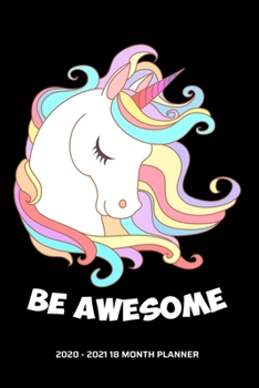 Be Awesome 2020 - 2021 18 Month Planner: Fantastic Unicorn Love | Inspirational Quotes | Daily Organizer Calendar Agenda | 6x9 | Work, Travel, School ... January to June Personal Calendar)