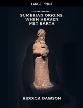 Sumerian Origins, When Heaven Met Earth (Anunnaki Origins)