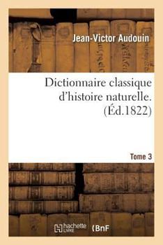 Paperback Dictionnaire Classique d'Histoire Naturelle. Tome 3 [French] Book