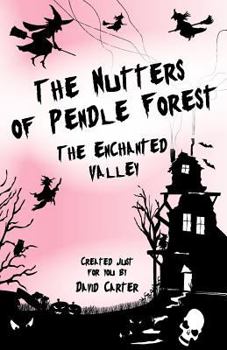 Paperback The Nutters of Pendle Forest - Part 1 the Enchanted Valley Book