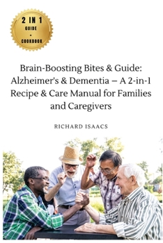 Paperback Brain-Boosting Bites & Guide: Navigating Memory Care with Nutritious Cookbook and Proactive Strategies - The Complete Roadmap for Enhancing Cognitive Book