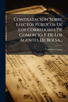 Operaciones de Bolsa: Contrataci�n Sobre Efectos P�blicos de Los Corredores de Comercio Y de Los Agentes de Bolsa (Classic Reprint)