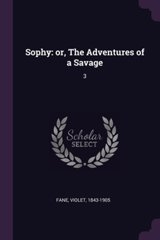 Paperback Sophy: or, The Adventures of a Savage: 3 Book