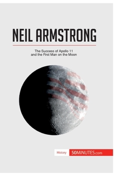 Paperback Neil Armstrong: The Success of Apollo 11 and the First Man on the Moon Book