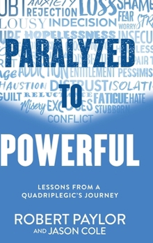 Hardcover Paralyzed to Powerful: Lessons from a Quadriplegic's Journey Book