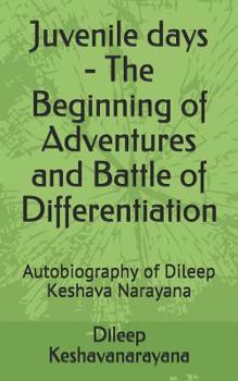 Juvenile days - The Beginning of Adventures and Battle of Differentiation: Autobiography of Dileep Keshava Narayana
