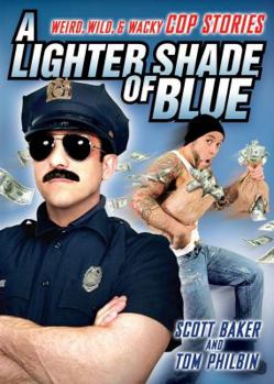 Paperback A Lighter Shade of Blue: Weird, Wild, and Wacky Cop Stories Book