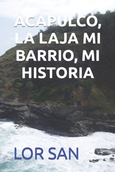ACAPULCO, LA LAJA MI BARRIO, MI HISTORIA