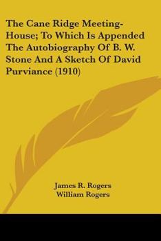 Paperback The Cane Ridge Meeting-House; To Which Is Appended The Autobiography Of B. W. Stone And A Sketch Of David Purviance (1910) Book