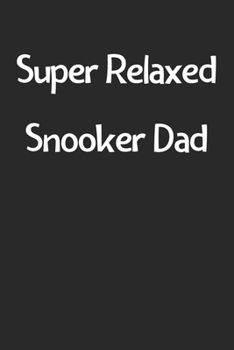 Super Relaxed Snooker Dad: Lined Journal, 120 Pages, 6 x 9, Funny Snooker Gift Idea, Black Matte Finish (Super Relaxed Snooker Dad Journal)