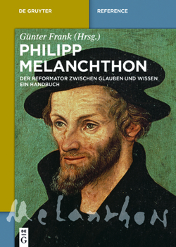 Hardcover Philipp Melanchthon: Der Reformator Zwischen Glauben Und Wissen. Ein Handbuch [German] Book