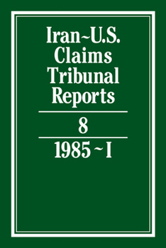 Iran-U.S. Claims Tribunal Reports: Volume 8 - Book #8 of the Iran-U.S. Claims Tribunal Reports