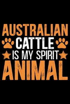 Paperback Australian Cattle Is My Spirit Animal: Cool Australian Cattle Dog Journal Notebook - Australian Cattle Puppy Lover Gifts - Funny Australian Cattle Dog Book
