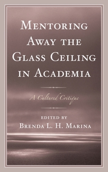 Hardcover Mentoring Away the Glass Ceiling in Academia: A Cultured Critique Book