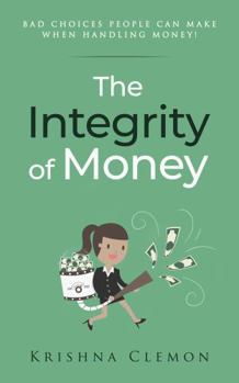 The Integrity of Money: BAD CHOICES PEOPLE CAN MAKE WHEN HANDLING MONEY!