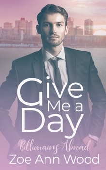 Give Me a Day - Book #1 of the Billionaires Abroad