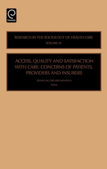 Hardcover Access, Quality and Satisfaction with Care: Concerns of Patients, Providers and Insurers Book