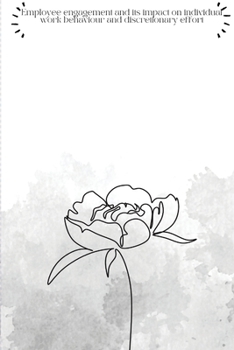 Paperback Employee engagement and its impact on individual work behaviour and discretionary effort Book