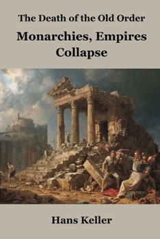 Paperback The Death of the Old Order: Monarchies, Empires Collapse Book
