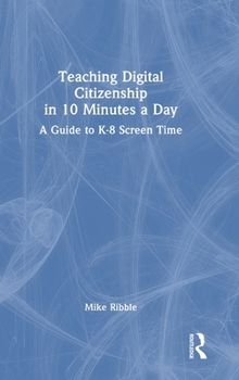 Hardcover Teaching Digital Citizenship in 10 Minutes a Day: A Guide to K-8 Screen Time Book