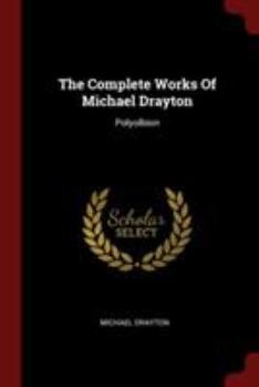 The Complete Works of Michael Drayton: Polyolbion - Primary Source Edition